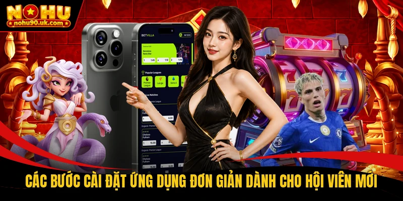 Các bước cài đặt ứng dụng đơn giản dành cho hội viên mới Các bước cài đặt ứng dụng đơn giản dành cho hội viên mới