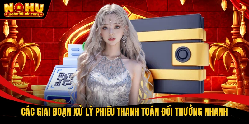 Các giai đoạn xử lý phiếu thanh toán đổi thưởng nhanh Các giai đoạn xử lý phiếu thanh toán đổi thưởng nhanh