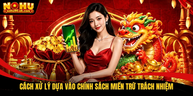 Cách xử lý dựa vào chính sách miền trừ trách nhiệm