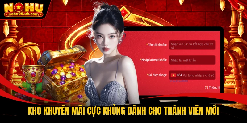 Kho khuyến mãi cực khủng dành cho thành viên mới Kho khuyến mãi cực khủng dành cho thành viên mới