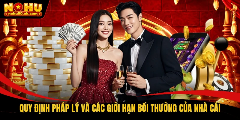 Quy định pháp lý và các giới hạn bồi thường của nhà cái