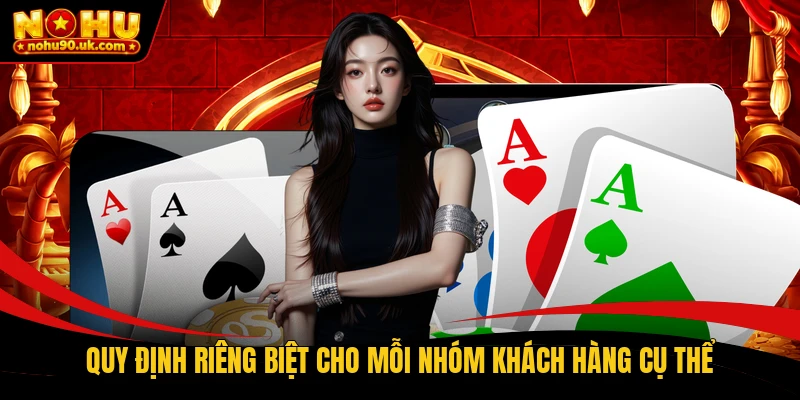 Quy định riêng biệt cho mỗi nhóm khách hàng cụ thể