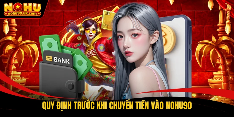Quy định trước khi chuyển tiền vào NOHU90 Quy định trước khi chuyển tiền vào NOHU90