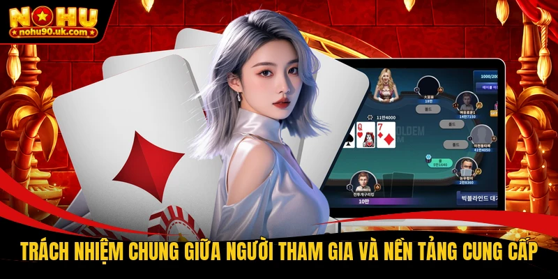 Trách nhiệm chung giữa người tham gia và nền tảng cung cấp